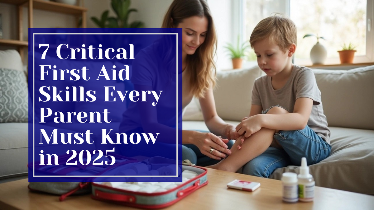 7 Critical First Aid Skills Every Parent Must Know