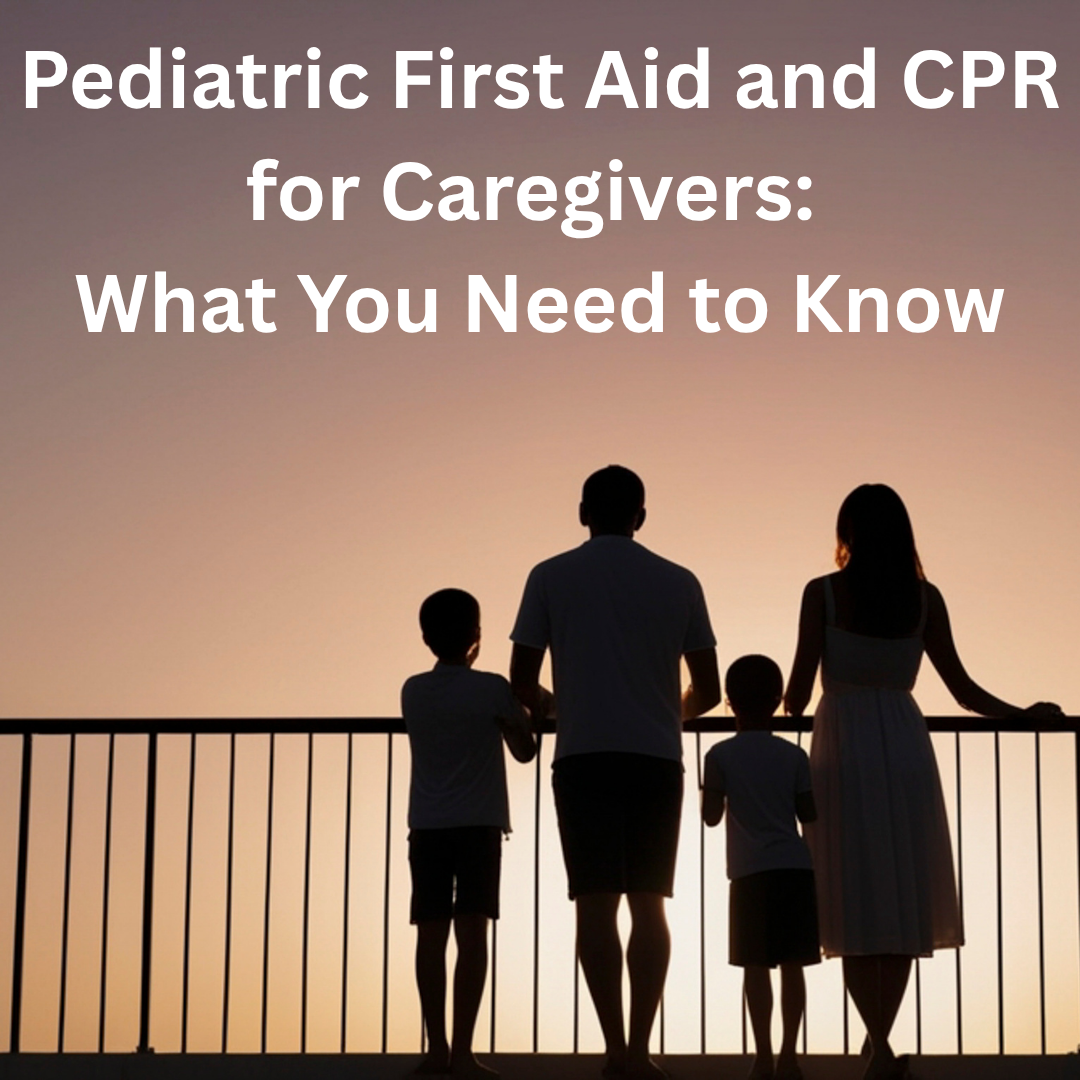 Pediatric First Aid and CPR for Caregivers: What You Need to Know